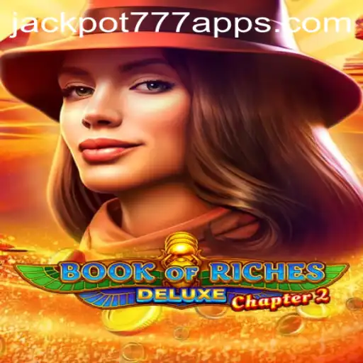 Exploring Book of Riches Deluxe Chapter 2 and Its Thrilling Connection to Jackpot 777 App